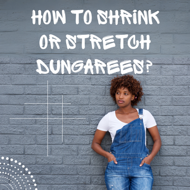 How to shrink or stretch dungarees for a better fit