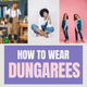 How To Wear Dungarees?